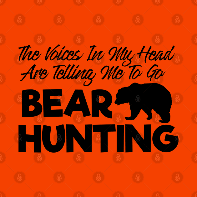 Voices In My Head Telling Me Go Bear Hunting by ArtisticRaccoon