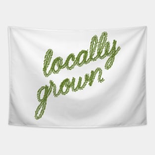 Locally grown. Tapestry