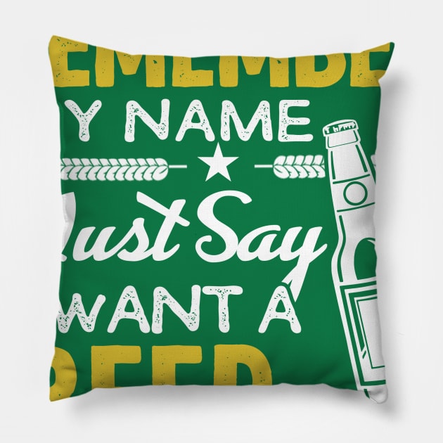 If you Can't remember my name, Just say want a beer Pillow by jonetressie