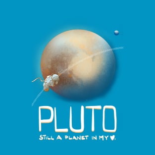 Pluto, you are still a planet in my heart T-Shirt