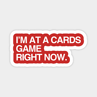 I'm at a Cards game Magnet