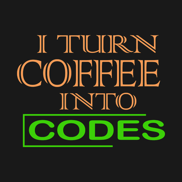 i turn coffee into codes by the IT Guy 