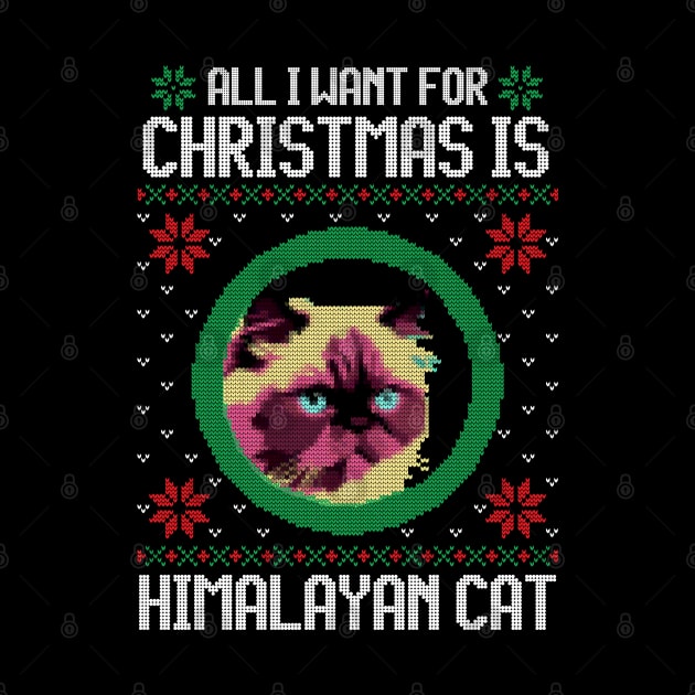 All I Want for Christmas is Himalayan Cat - Christmas Gift for Cat Lover by Ugly Christmas Sweater Gift