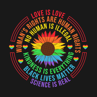 Love is love Kindness is everything Science is real BLM Woman's Rights Human Rights T-Shirt