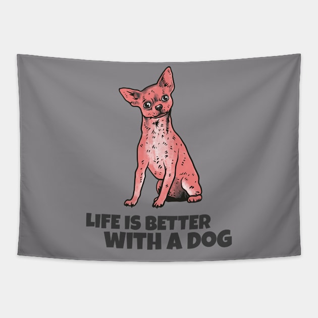 Life is better with a dog Tapestry by Cectees