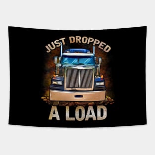 Funny Semi Truck Driver | Just Dropped A Load | Trucker Tapestry