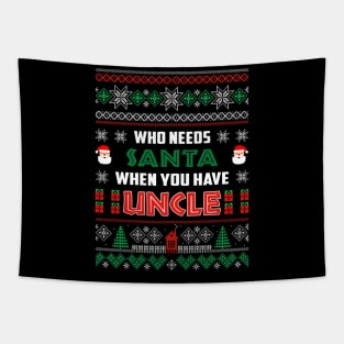 Who Needs Santa When You Have Uncle Christmas Tapestry