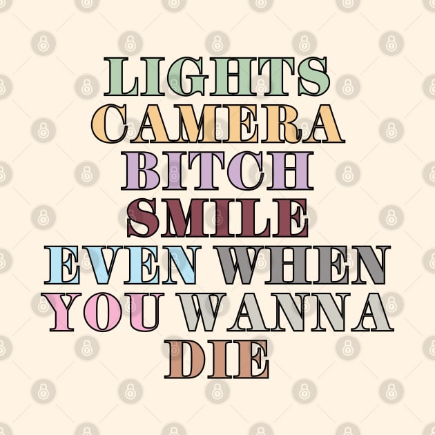 Lights Camera Bitch Smile by Likeable Design