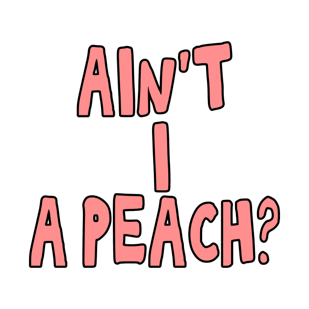 Ain't I a peach girl empowering quote by Captain-Jackson