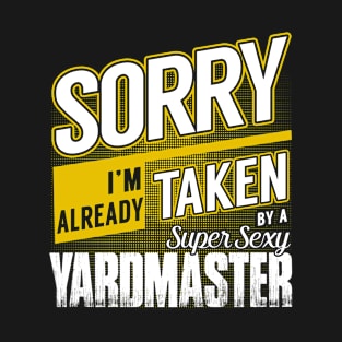 Sorry I'm Already Taken by a Super Sexy Yardmaster T-Shirt