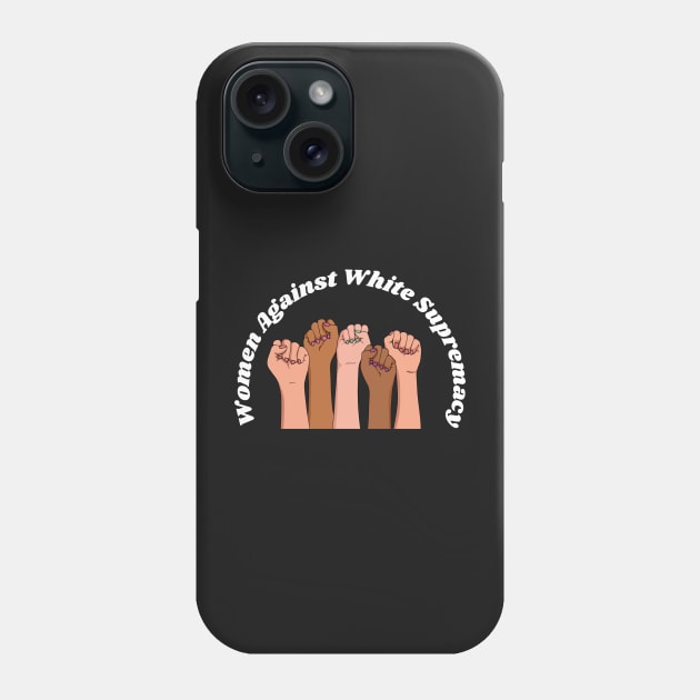 Women Against White Supremacy Gift For Her / Democrat Activist Protest Gift Idea Phone Case by WassilArt