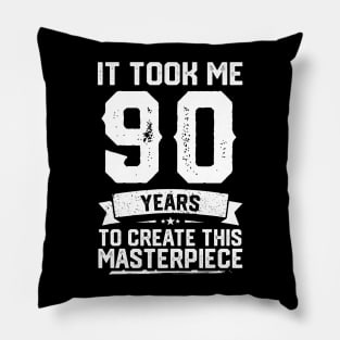 It Took Me 90 Years To Create This Masterpiece Pillow