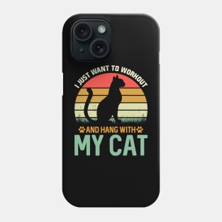 I Just want to Workout And Hang With My Cat Phone Case