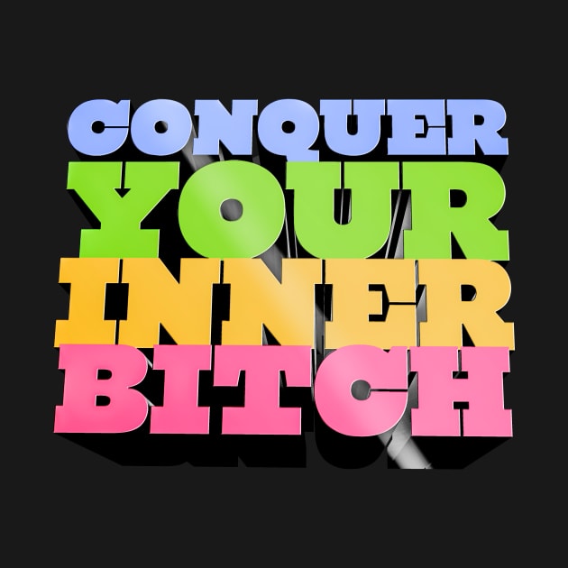 Conquer Your Inner Bitch - Joe Rogan Quote Design by Ina