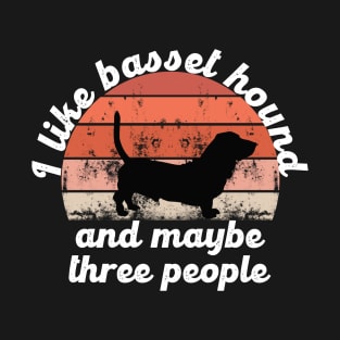 i like basset hound and maybe three people T-Shirt