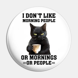 I don't like morning people or mornings or people Cat Funny Animal Quote Hilarious Sayings Humor Gift Pin