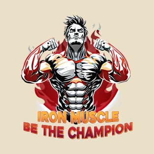 Iron muscle be the champion T-Shirt