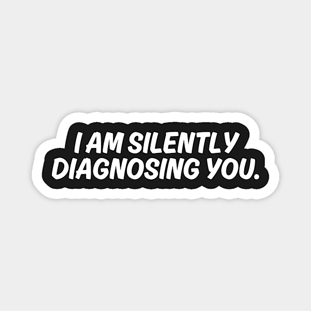 I Am Silently Diagnosing You Magnet by manandi1