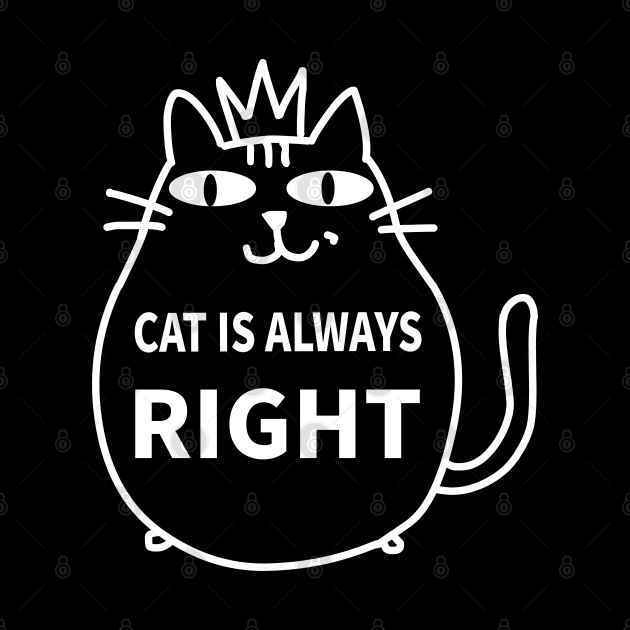 Cat is always right by MoreThanThat