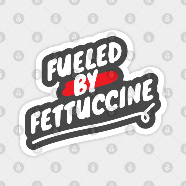 Fueled By Fettuccine - Funny Italian Pasta Lover Saying Magnet by HungryDinoDesign