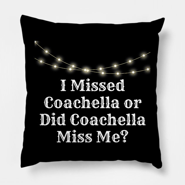 'I MISSED COACHELLA OR DID COACHELLA MISS ME?' Pillow by girlworld