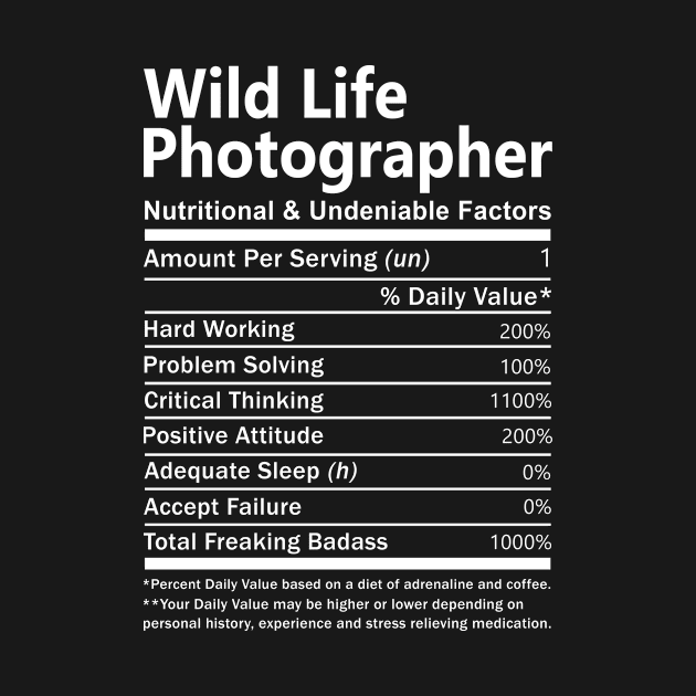 Wild Life Photographer T Shirt - Nutritional and Undeniable Factors Gift Item Tee by Ryalgi