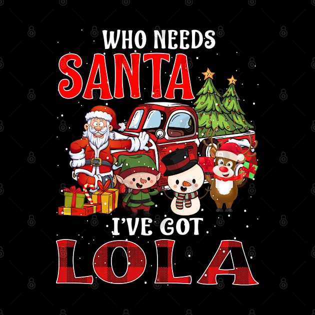 Who Needs Santa Ive Got Lola Funny Matching Family Christmas Gift by intelus