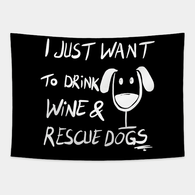 I Just Want To Drink Wine & Rescue Dogs Tapestry by VintageArtwork