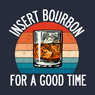 Insert Bourbon For A Good Time T-Shirt