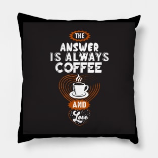 The Answer is Always Coffee Coffee Lover Mother Pillow