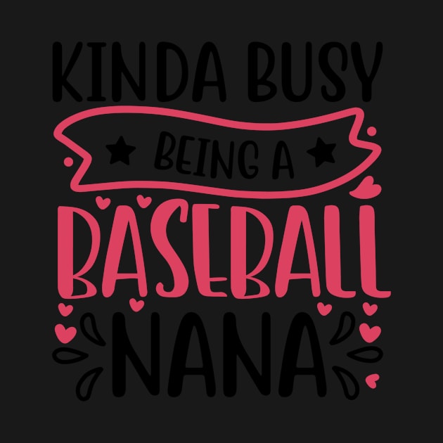 Kinda Busy Being A Baseball Nana by APuzzleOfTShirts