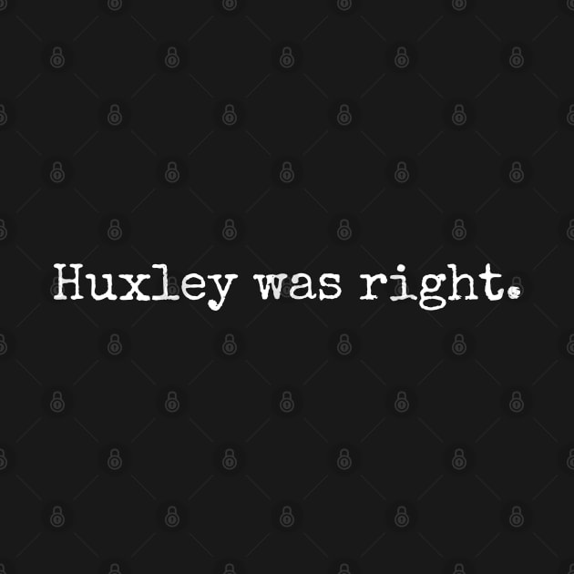 Huxley was right. by Scottish Arms Dealer