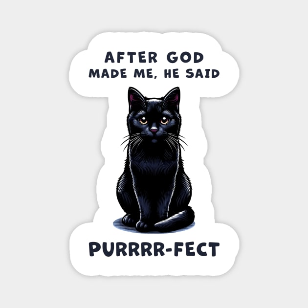 Black cat funny graphic t-shirt of cat saying "After God made me, he said Purrrr-fect." Magnet by Cat In Orbit ®