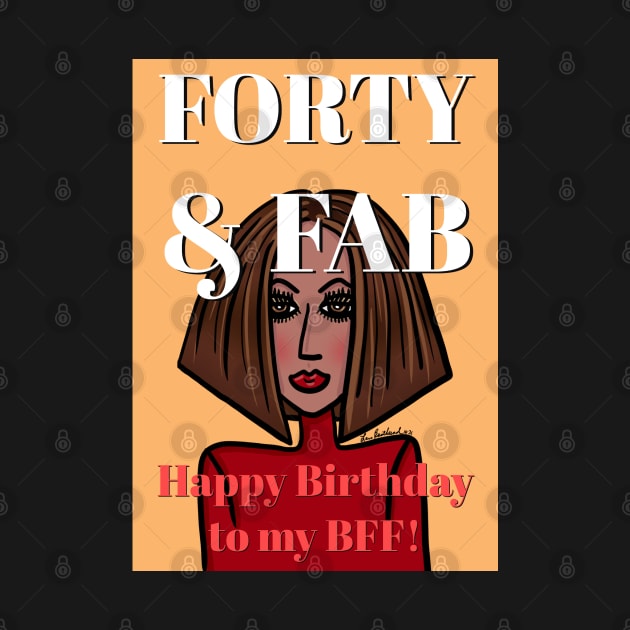 Forty and Fab Happy Birthday to my BFF by loeye