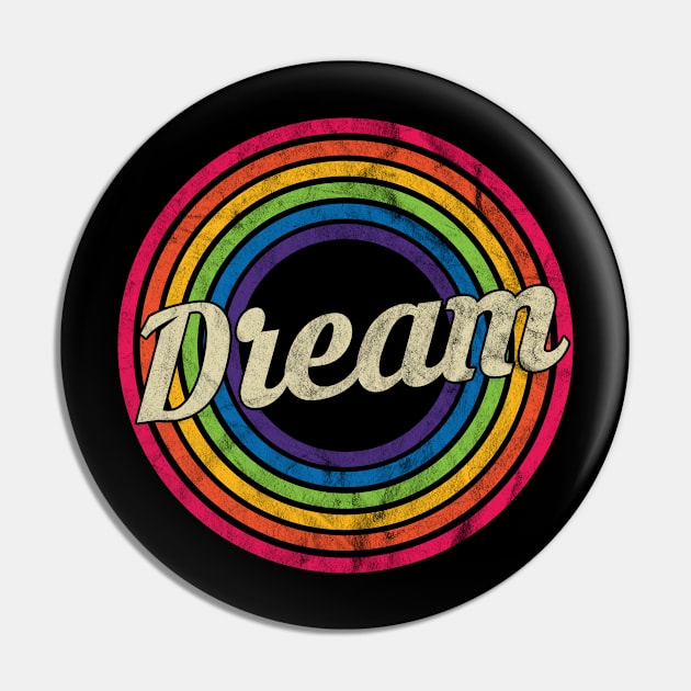 Dream - Retro Rainbow Faded-Style Pin by MaydenArt