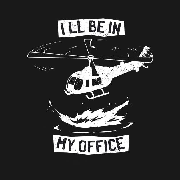 Ill Be In My Office Funny Helicopter Pilot by Visual Vibes