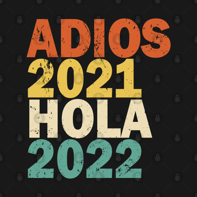 Disover Adios 2021 Hola 2022 Feliz Año Nuevo - Happy New Year - T-Shirt