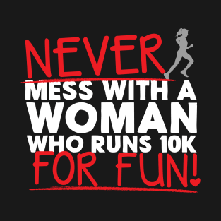 Never Mess With A Woman Who Runs 10K For Fun T-Shirt