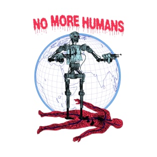 No More Humans - When Robots Take Over! T-Shirt