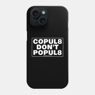 Copulate, Don't Populate Phone Case