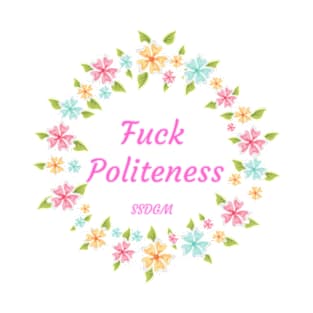 My Favorite Murder funny quote- Fuck Politeness T-Shirt