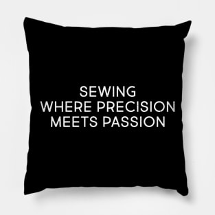 Sewing Where Precision Meets Passion Pillow