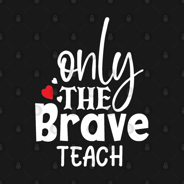 Only the brave teach by BB Funny Store