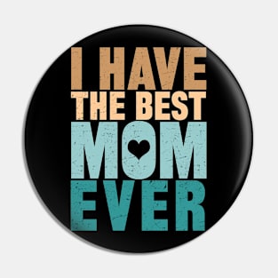 I Have The Best Mom Ever Pin