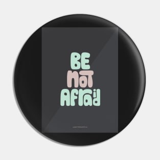 Be Not Afraid Pin