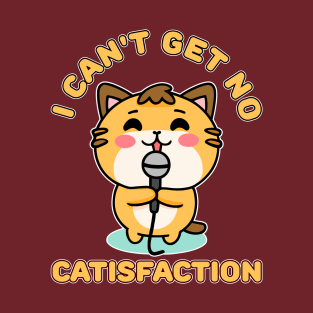 I Can't Get No Catisfaction Funny Cat T-Shirt