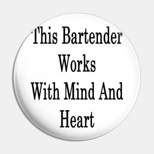 This Bartender Works With Mind And Heart Pin