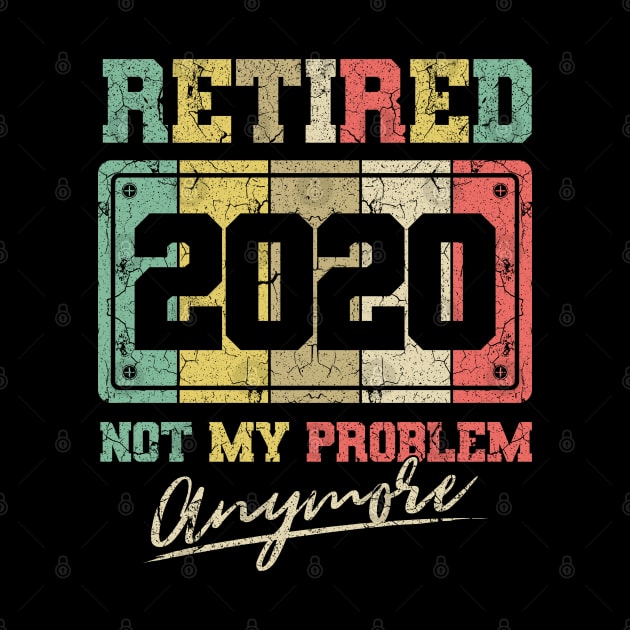 Retired 2020 not my problem anymore by aneisha