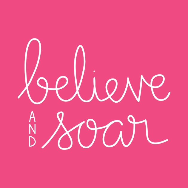 Believe and Soar by DreamersDesignCo