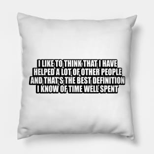 I like to think that I have helped a lot of other people Pillow